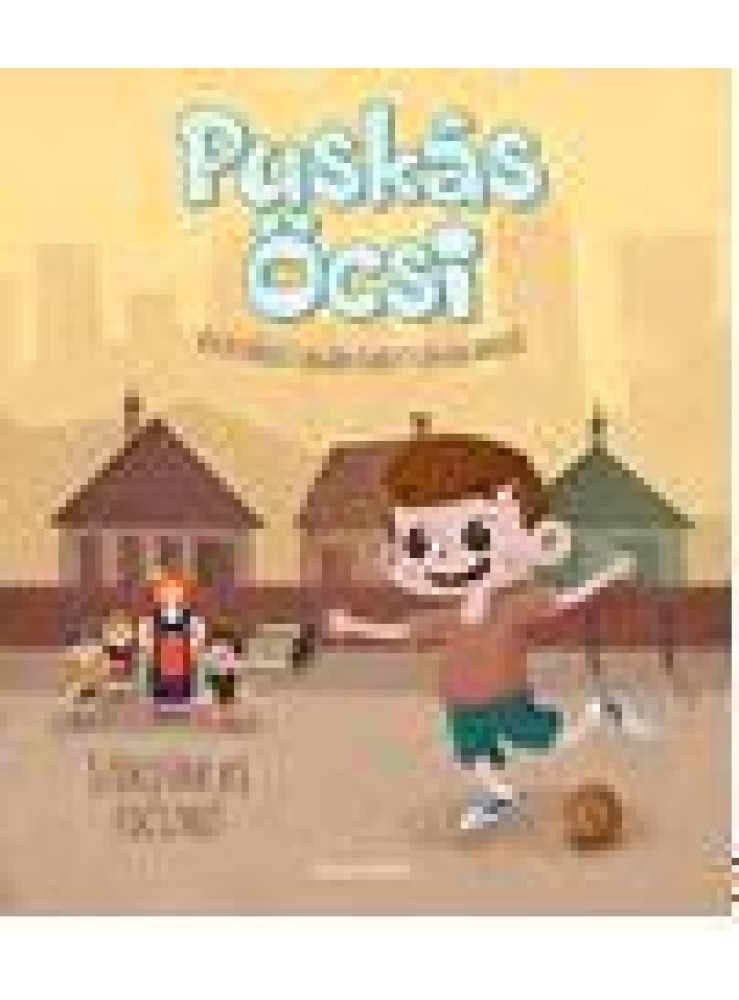 PUSKÁS ÖCSI - SZÖKJÜNK KI FOCIZNI! PUSKÁS ÖCSI - SZÖKJÜNK KI FOCIZNI!