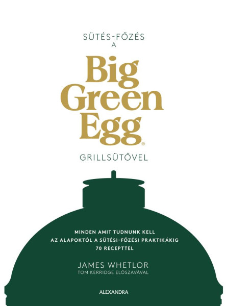 SÜTÉS - FŐZÉS A BIG GREEN EGG GRILLSÜTŐVEL