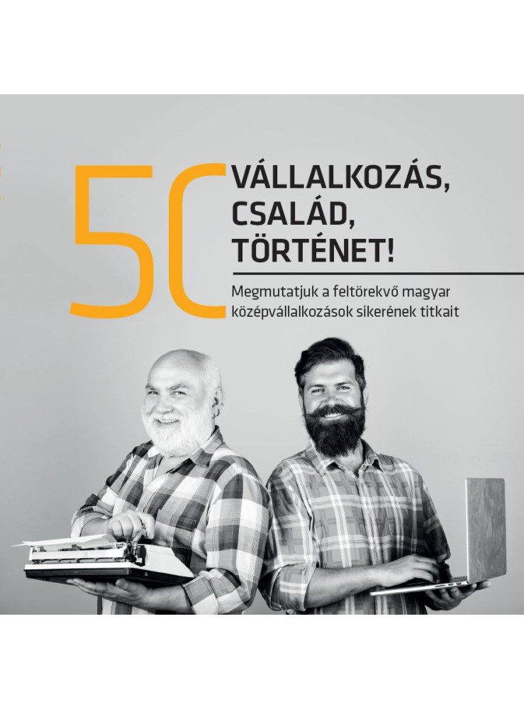 50 VÁLLALKOZÁS, 50 CSALÁD, 50 TÖRTÉNET 50 VÁLLALKOZÁS, 50 CSALÁD, 50 TÖRTÉNET