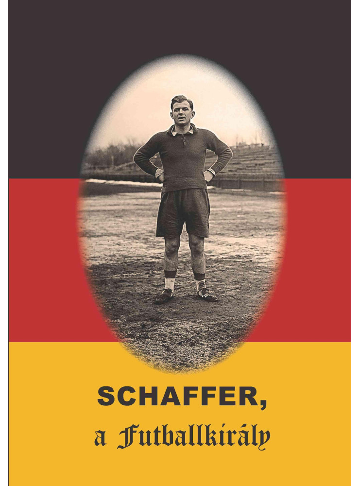 SCHAFFER, A FUTBALLKIRÁLY SCHAFFER, A FUTBALLKIRÁLY