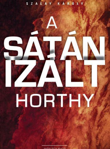 A SÁTÁNIZÁLT HORTHY