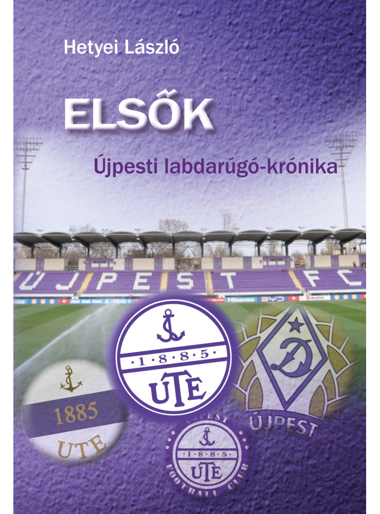 ELSŐK - ÚJPESTI LABDARUGÓ- KRÓNIKA ELSŐK - ÚJPESTI LABDARUGÓ- KRÓNIKA