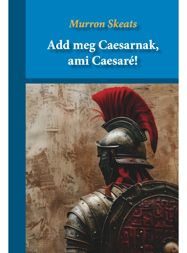 ADD MEG CAESARNAK, AMI CAESARÉ! ADD MEG CAESARNAK, AMI CAESARÉ!