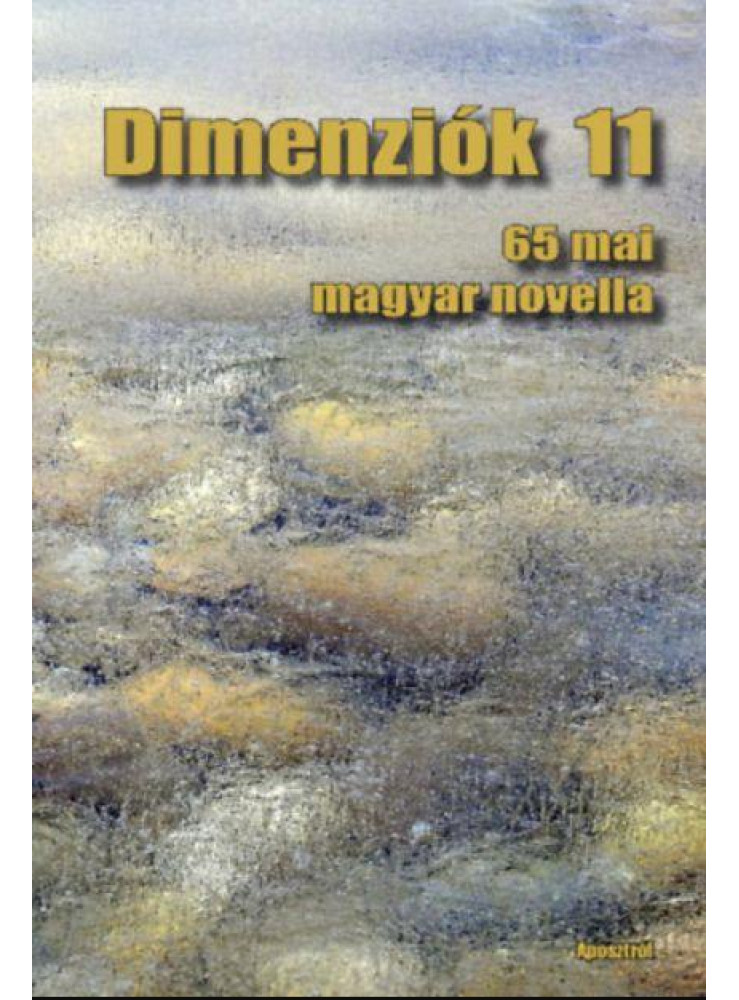 DIMENZIÓK 11 - 65 MAI MAGYAR NOVELLA DIMENZIÓK 11 - 65 MAI MAGYAR NOVELLA