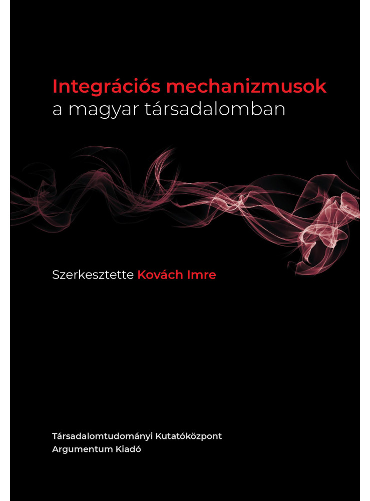 INTEGRÁCIÓS MECHANIZMUSOK A MAGYAR TÁRSADALOMBAN INTEGRÁCIÓS MECHANIZMUSOK A MAGYAR TÁRSADALOMBAN