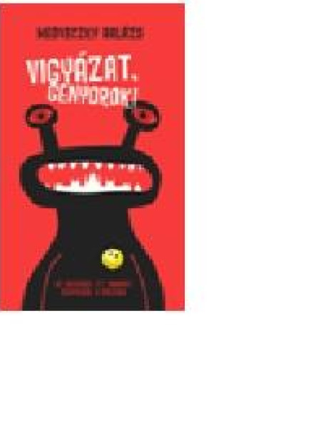 VIGYÁZAT, GENYOROK!