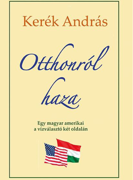 OTTHONRÓL HAZA - EGY MAGYAR AMERIKAI A VÍZVÁLASZTÓ KÉT OLDALÁM