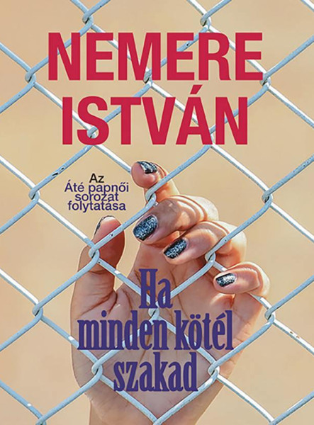HA MINDEN KÖTÉL SZAKAD - AZ ATÉ PAPNŐI SOROZAT FOLYTATÁSA