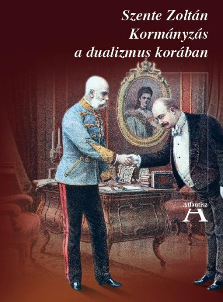 KORMÁNYZÁS A DUALIZMUS KORÁBAN