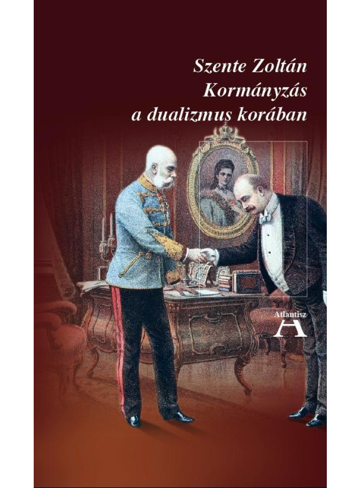 KORMÁNYZÁS A DUALIZMUS KORÁBAN KORMÁNYZÁS A DUALIZMUS KORÁBAN