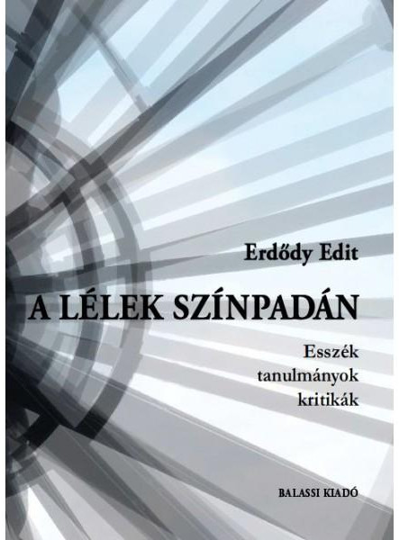 A LÉLEK SZÍNPADÁN - ESSZÉK, TANULMÁNYOK, KRITIKÁK