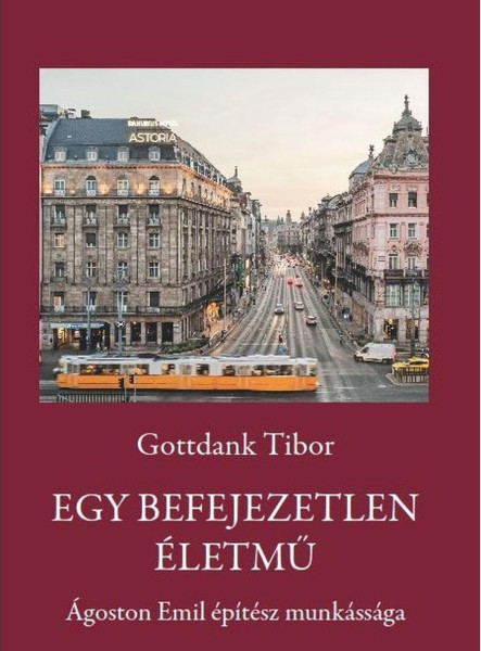EGY BEFEJEZETLEN ÉLETMŰ - ÁGOSTON EMIL ÉPÍTÉSZ MUNKÁSSÁGA