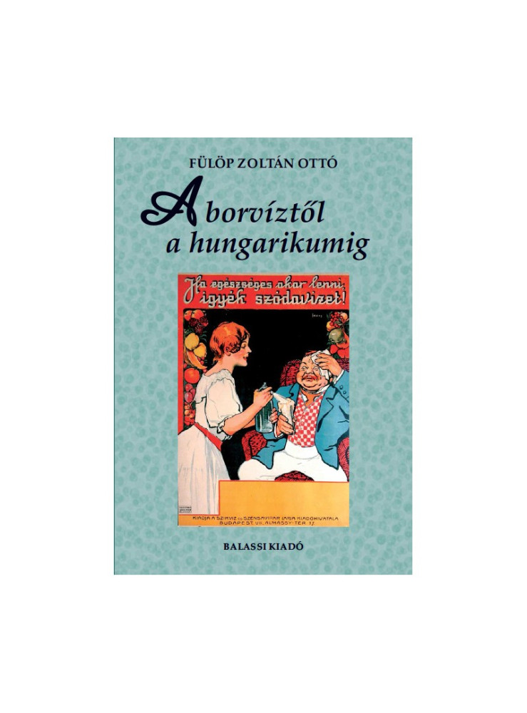 A BORVÍZTŐL A HUNGARIKUMIG A BORVÍZTŐL A HUNGARIKUMIG
