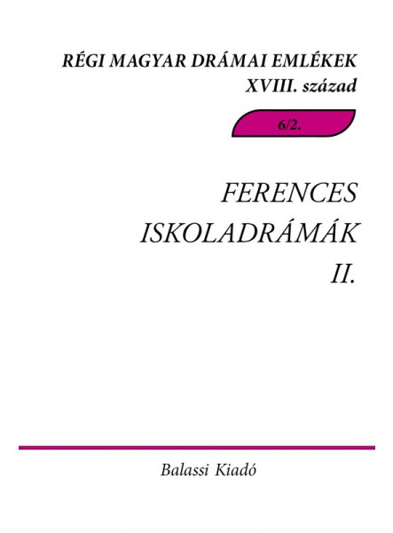 FERENCES ISKOLADRÁMÁK II. - RÉGI MAGYAR DRÁMAI EMLÉKEK XVIII. SZÁZAD 6/2.