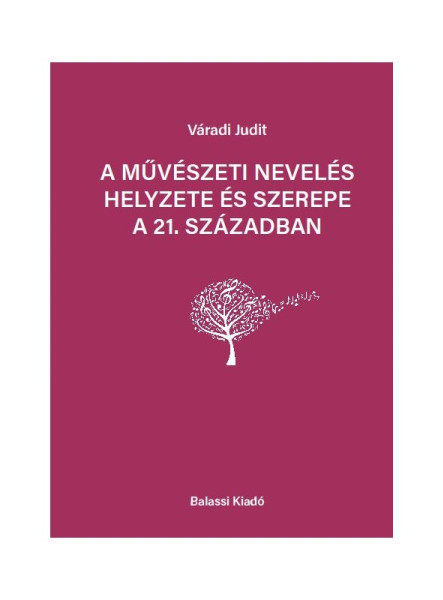 A MŰVÉSZETI NEVELÉS HELYZETE ÉS SZEREPE A 21. SZÁZADBAN