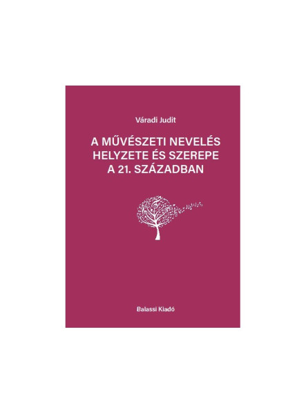 A MŰVÉSZETI NEVELÉS HELYZETE ÉS SZEREPE A 21. SZÁZADBAN A MŰVÉSZETI NEVELÉS HELYZETE ÉS SZEREPE A 21. SZÁZADBAN