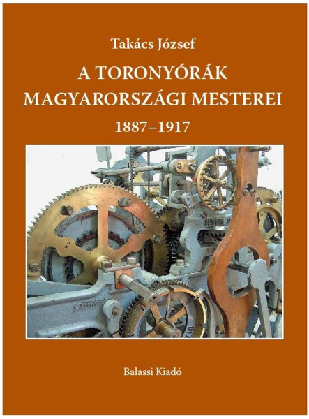 A TORONYÓRÁK MAGYARORSZÁGI MESTEREI 1887-1917