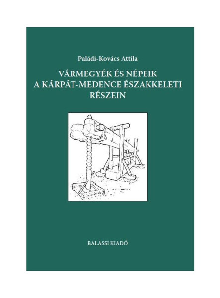 VÁRMEGYÉK ÉS NÉPEIK A KÁRPÁT-MEDENCE ÉSZAKKELETI RÉSZEIN