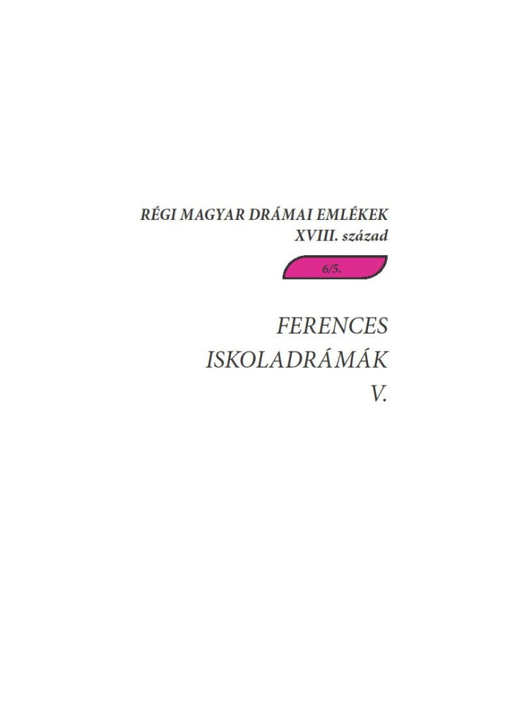FERENCES ISKOLADRÁMÁK V. - RÉGI MAGYAR DRÁMAI EMLÉKEK XVIII. SZÁZAD 6/5.