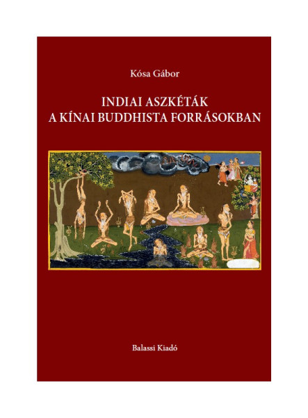 INDIAI ASZKÉTÁK A KÍNAI BUDDHISTA FORRÁSOKBAN