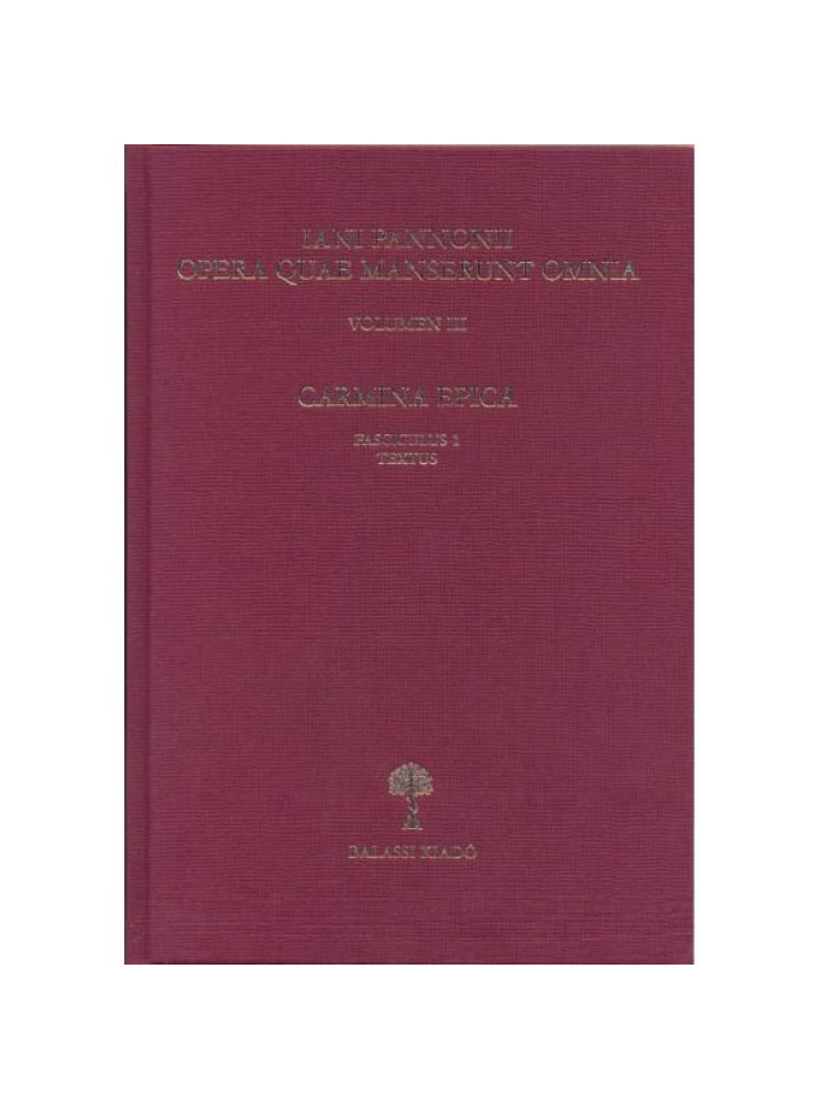 IANI PANNONII OPERA QUAE SUPERSUNT OMNIA III. - CARMINA EPICA.