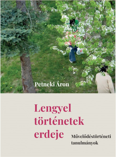LENGYEL TÖRTÉNETEK ERDEJE - MŰVELŐDÉSTÖRTÉNETI TANULMÁNYOK