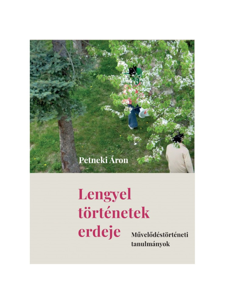 LENGYEL TÖRTÉNETEK ERDEJE - MŰVELŐDÉSTÖRTÉNETI TANULMÁNYOK