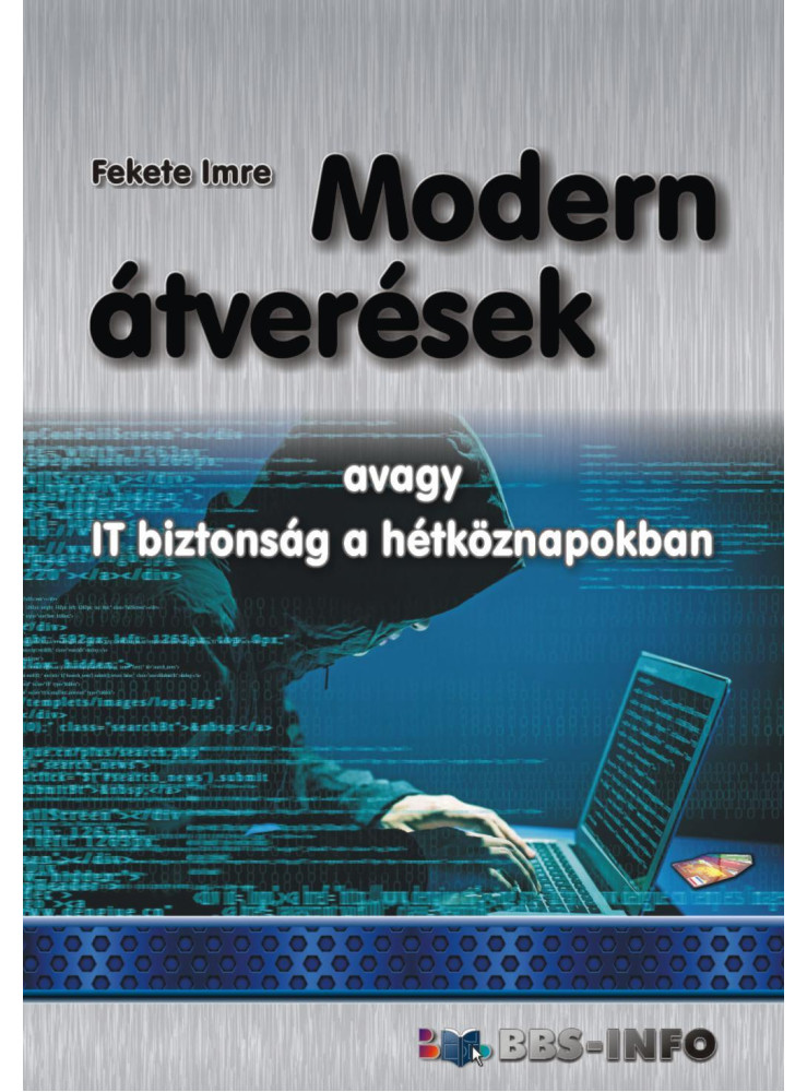 MODERN ÁTVERÉSEK - AVAGY IT BIZTONSÁG A HÉTKÖZNAPOKBAN MODERN ÁTVERÉSEK - AVAGY IT BIZTONSÁG A HÉTKÖZNAPOKBAN