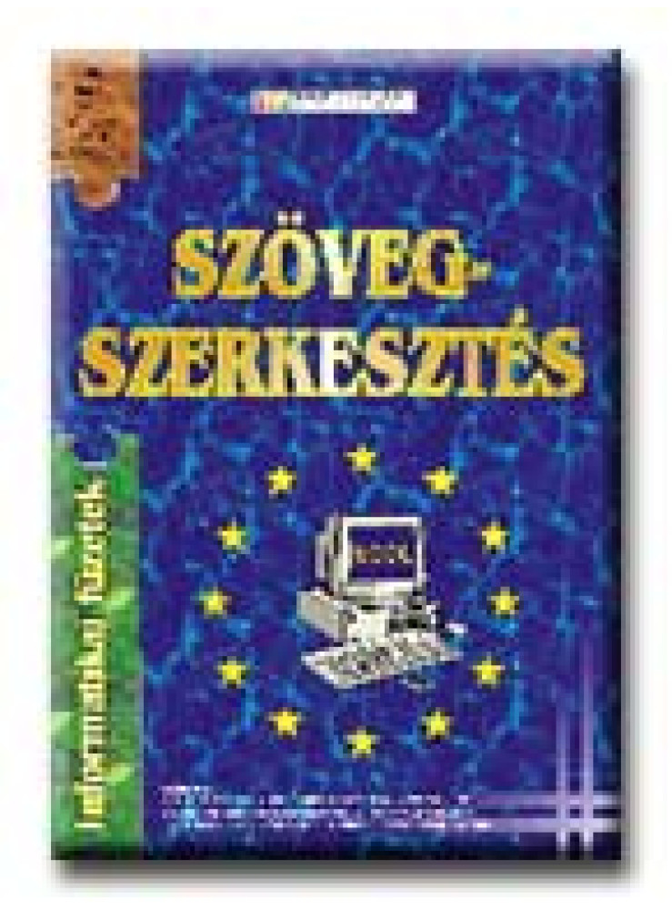 SZÖVEGSZERKESZTÉS - INFORMATIKA FÜZETEK 4. - SZÖVEGSZERKESZTÉS - INFORMATIKA FÜZETEK 4. -