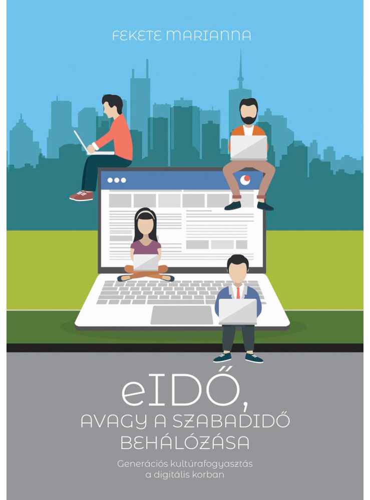 EIDŐ, AVAGY A SZABADIDŐ BEHÁLÓZÁSA - GENERÁCIÓS KULTÚRAFOGYASZTÁS A DIGITÁLIS KO
