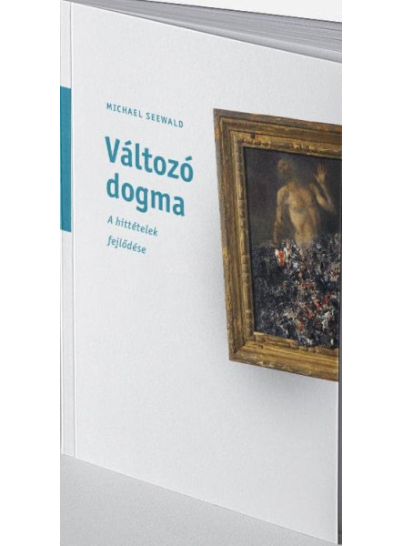 VÁLTOZÓ DOGMA - A HITTÉLETEK FEJLŐDÉSE VÁLTOZÓ DOGMA - A HITTÉLETEK FEJLŐDÉSE