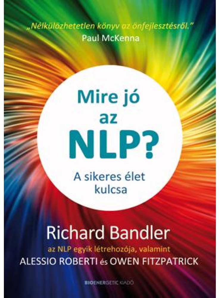 MIRE JÓ AZ NLP? - A SIKERES ÉLET KULCSA MIRE JÓ AZ NLP? - A SIKERES ÉLET KULCSA