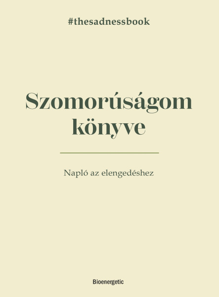 SZOMORÚSÁGOM KÖNYVE - NAPLÓ AZ ELENGEDÉSHEZ