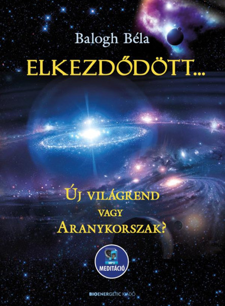 ELKEZDŐDÖTT - ÚJ VILÁGREND VAGY ARANYKORSZAK?(LETÖLTHETŐ MP3-MEDITÁCIÓVAL)