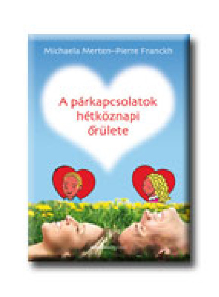 A PÁRKAPCSOLATOK HÉTKÖZNAPI  ŐRÜLETE