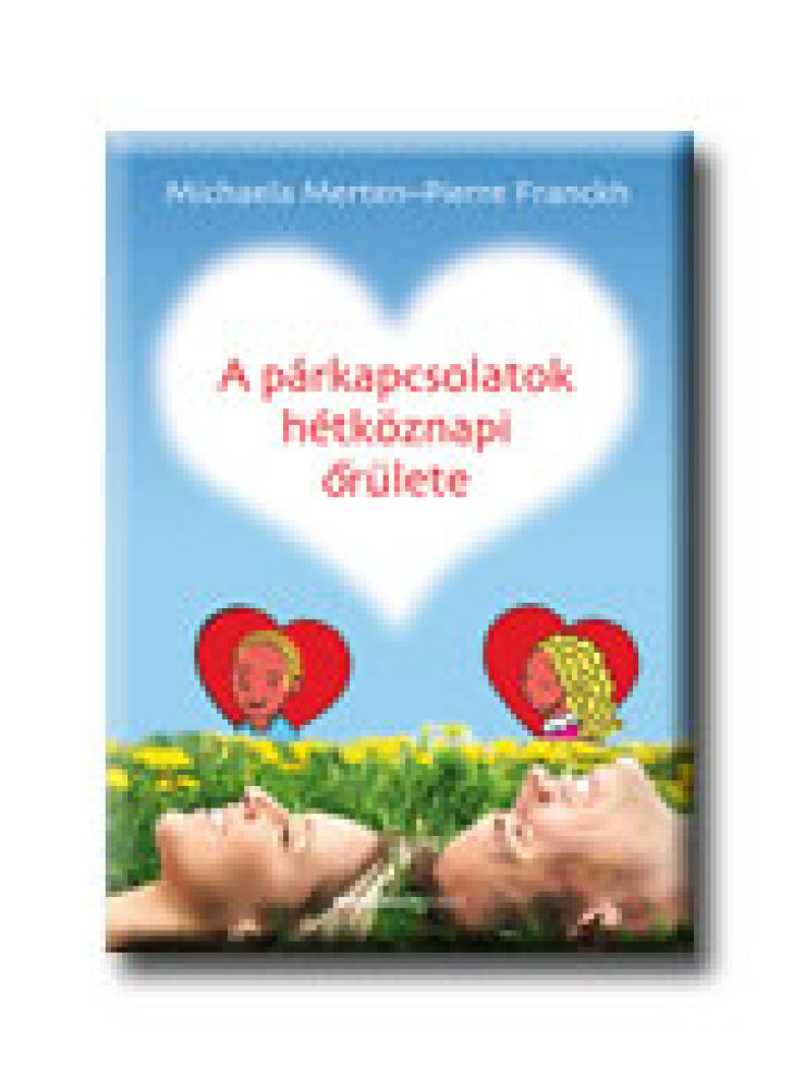 A PÁRKAPCSOLATOK HÉTKÖZNAPI  ŐRÜLETE