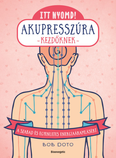 ITT NYOMD! AKUPRESSZÚRA KEZDŐKNEK