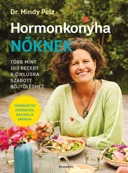 HORMONKONYHA NŐKNEK - TÖBB MINT 100  RECEPT A CIKLUSRA SZABOTT BÖJTÖLÉSHEZ