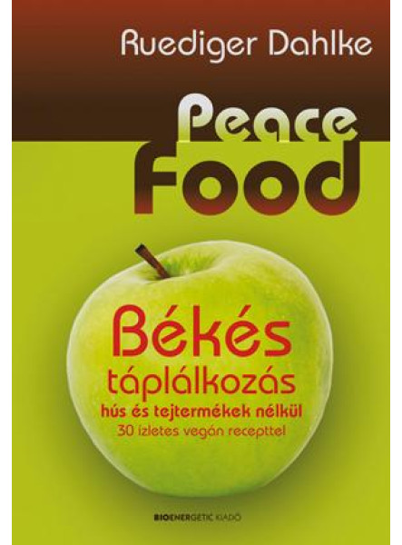 PEACE FOOD - BÉKÉS TÁPLÁLKOZÁS HÚS ÉS TEJTERMÉKEK NÉLKÜL