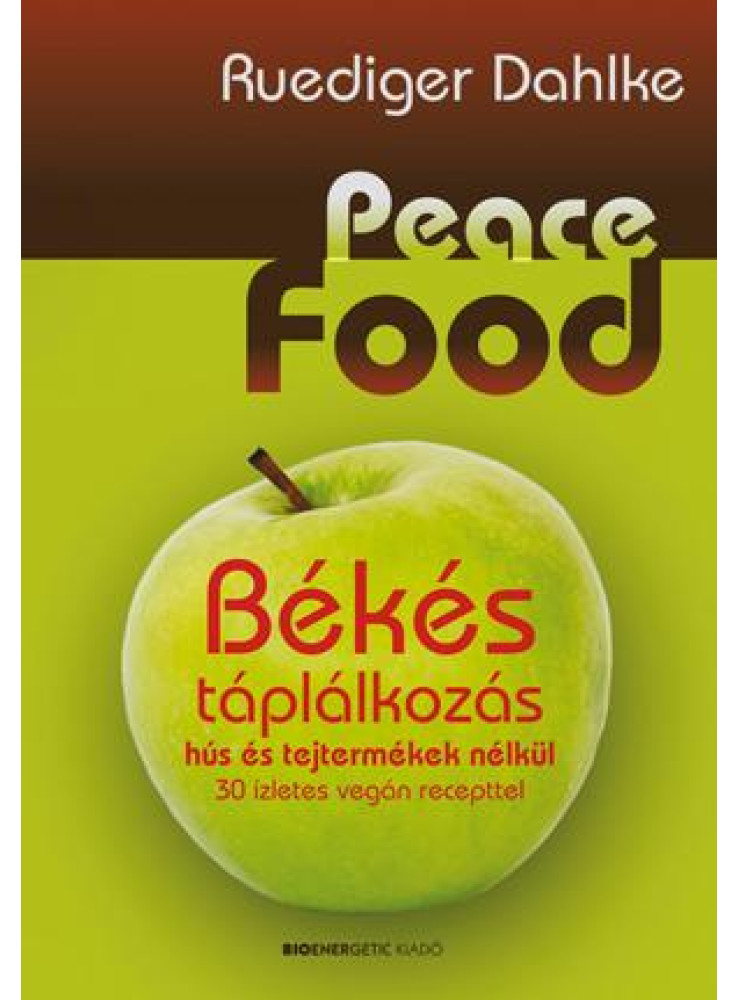 PEACE FOOD - BÉKÉS TÁPLÁLKOZÁS HÚS ÉS TEJTERMÉKEK NÉLKÜL