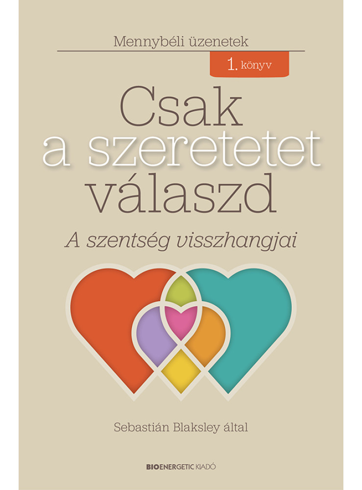 CSAK A SZERETETET VÁLASZD CSAK A SZERETETET VÁLASZD