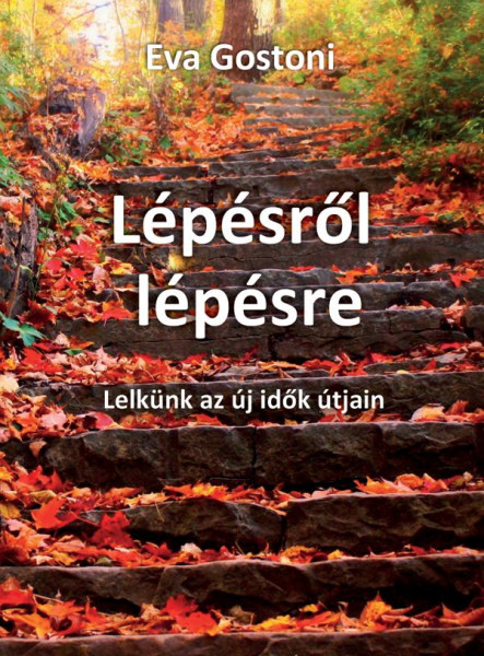 LÉPÉSRŐL LÉPÉSRE - LELKÜNK AZ ÚJ IDŐK ÚTJÁN