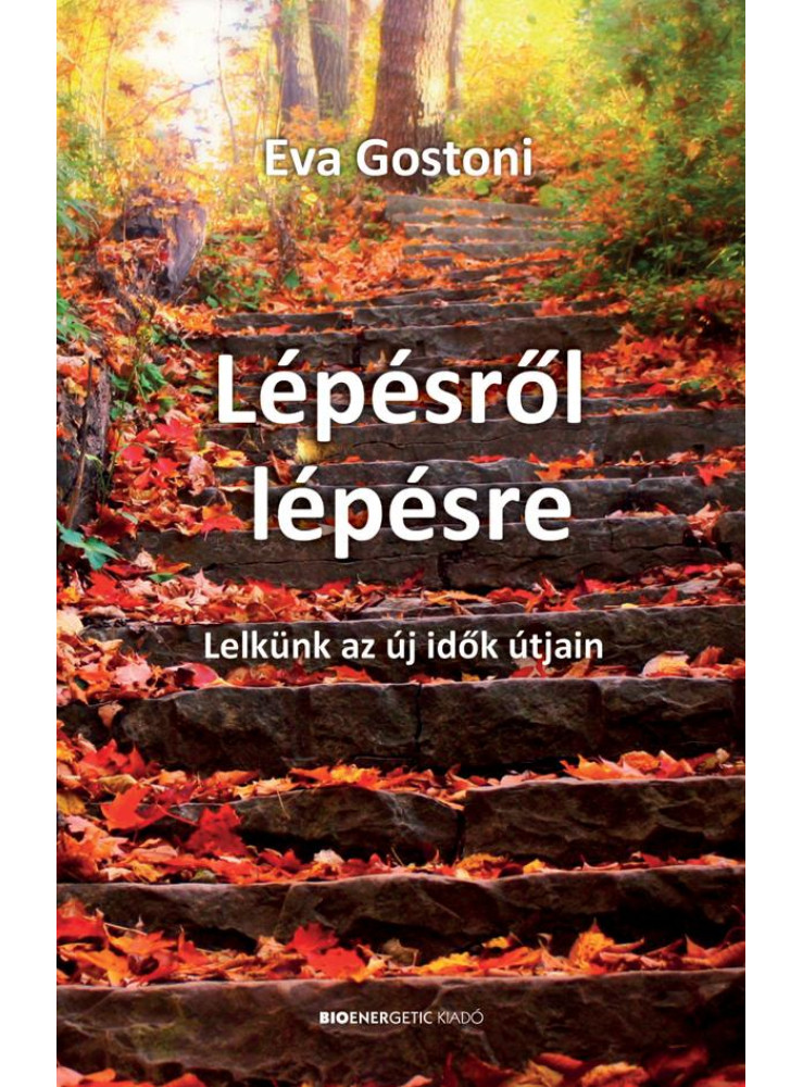 LÉPÉSRŐL LÉPÉSRE - LELKÜNK AZ ÚJ IDŐK ÚTJÁN LÉPÉSRŐL LÉPÉSRE - LELKÜNK AZ ÚJ IDŐK ÚTJÁN