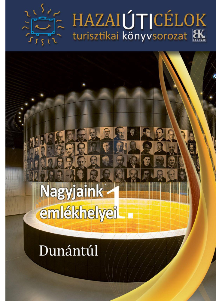 NAGYJAINK EMLÉKHELYEI 1. - DUNÁNTÚL NAGYJAINK EMLÉKHELYEI 1. - DUNÁNTÚL