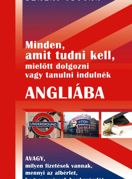 MINDEN, AMIT TUDNI KELL, MIELŐTT DOLGOZNI VAGY TANULNI INDULNÉK ANGLIÁBA ...