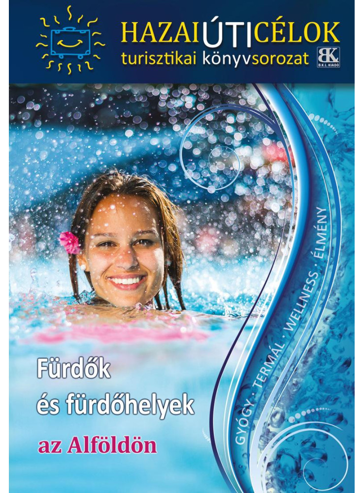 FÜRDŐK ÉS FÜRDŐHELYEK AZ ALFÖLDÖN FÜRDŐK ÉS FÜRDŐHELYEK AZ ALFÖLDÖN