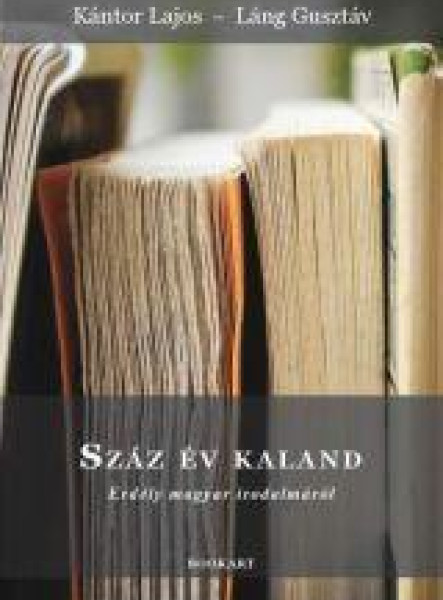 SZÁZ ÉV KALAND - ERDÉLY MAGYAR IRODALMÁRÓL