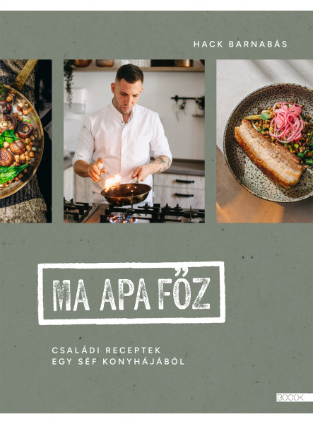 MA APA FŐZ - CSALÁDI RECEPTEK EGY SÉF KONYHÁJÁBÓL