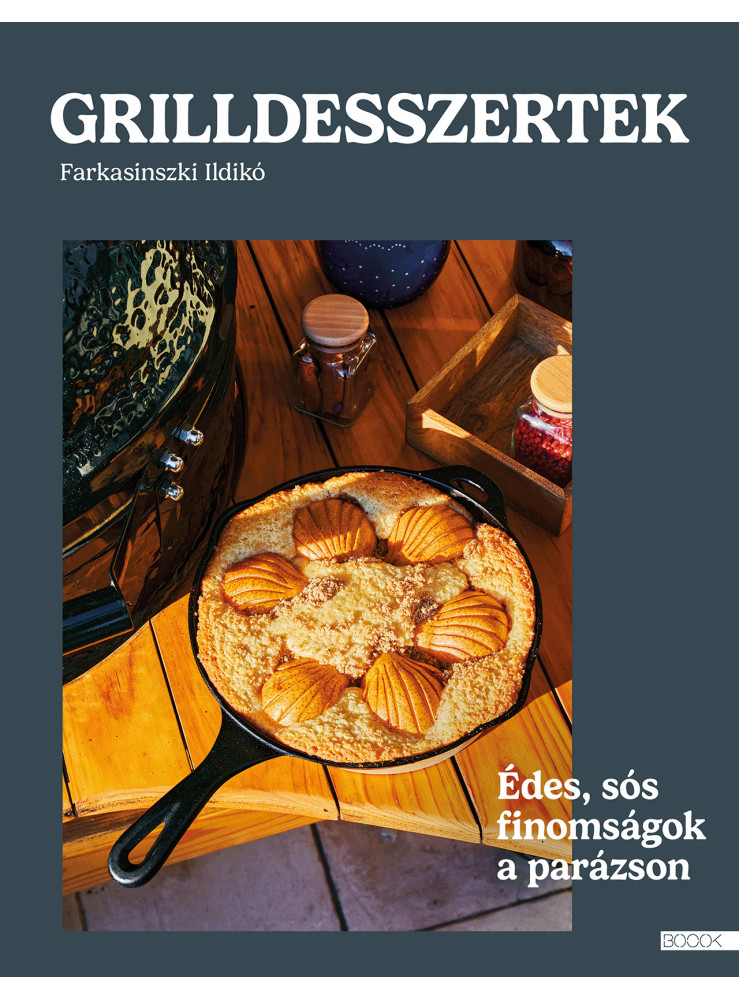 GRILLDESSZERTEK - ÉDES ÉS SÓS SÜTEMÉNYEK A PARÁZSON