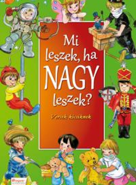 MI LESZEK, HA NAGY LESZEK? - VERSEK KICSIKNEK